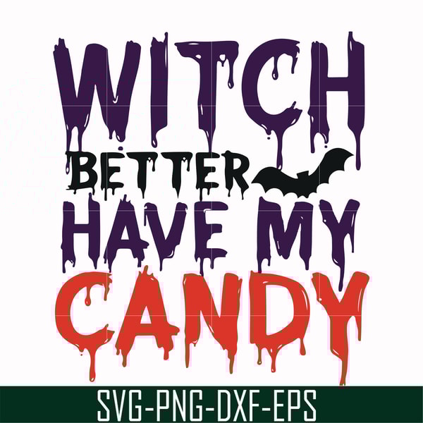 HLW24072013-Witch better have my candy svg, halloween svg, png, dxf, eps digital file HLW24072013.jpg