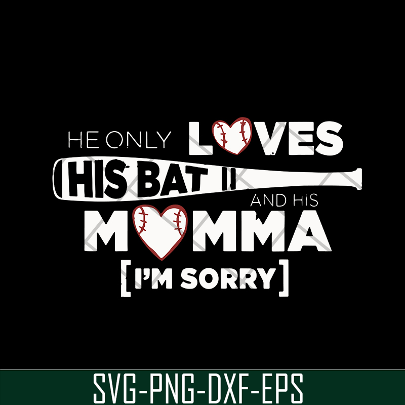 MTD03042108-He Only Loves His Bat And His Momma I Am Sorry svg, Mother's day svg, eps, png, dxf digital file MTD03042108.jpg