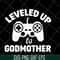 MTD03042118-Leveled up to godmother svg, Mother's day svg, eps, png, dxf digital file MTD03042118.jpg