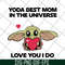 MTD04042110-Yoda best mom in the universe love you i do svg, Mother's day svg, eps, png, dxf digital file MTD04042110.jpg
