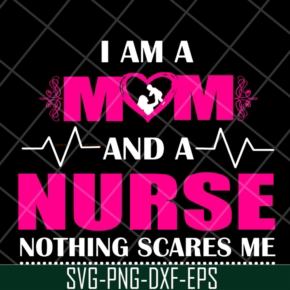 MTD04042121-I am a mom and a nurse nothing scares me svg, Mother's day svg, eps, png, dxf digital file MTD04042121.jpg