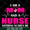 MTD04042121-I am a mom and a nurse nothing scares me svg, Mother's day svg, eps, png, dxf digital file MTD04042121.jpg