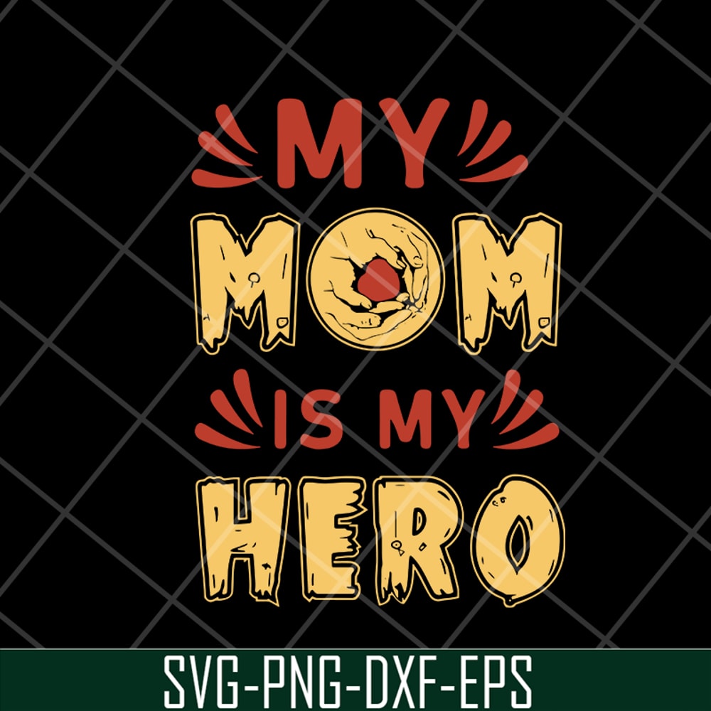 MTD05042153-my mom is hero svg, Mother's day svg, eps, png, dxf digital file MTD05042153.jpg