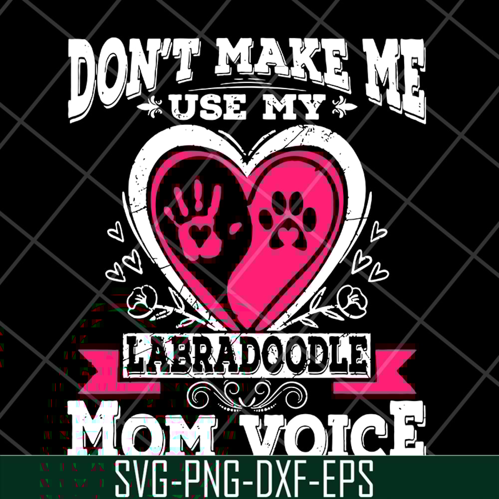MTD13042124-Don't make me use my labradoodle mom voice svg, Mother's day svg, eps, png, dxf digital file MTD13042124.jpg