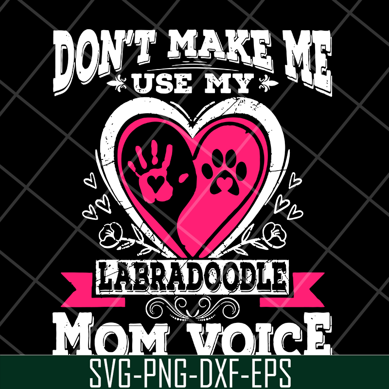 MTD13042124-Don't make me use my labradoodle mom voice svg, Mother's day svg, eps, png, dxf digital file MTD13042124.jpg