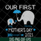 MTD16042147-Our first mother's day 2021 svg, Mother's day svg, eps, png, dxf digital file MTD16042147.jpg
