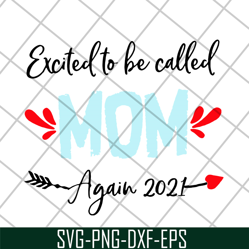 MTD20042104-excited to be called mom t-shirt again 2021 svg, Mother's day svg, eps, png, dxf digital file MTD20042104.jpg