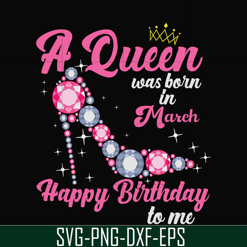 BD0003-A queen was born in March svg, birthday svg, queens birthday svg, queen svg, png, dxf, eps digital file BD0003.jpg