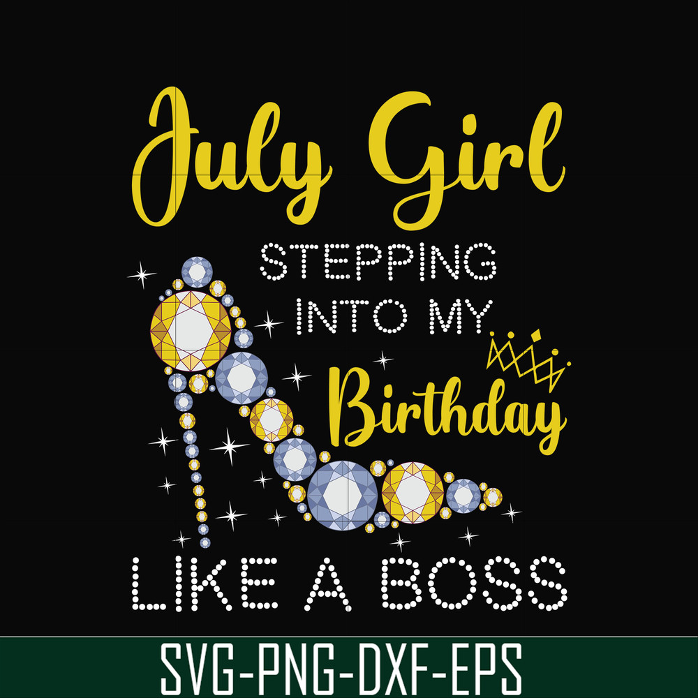 BD0025-July girl stepping into my birthday like a boss svg, png, dxf, eps digital file BD0025.jpg