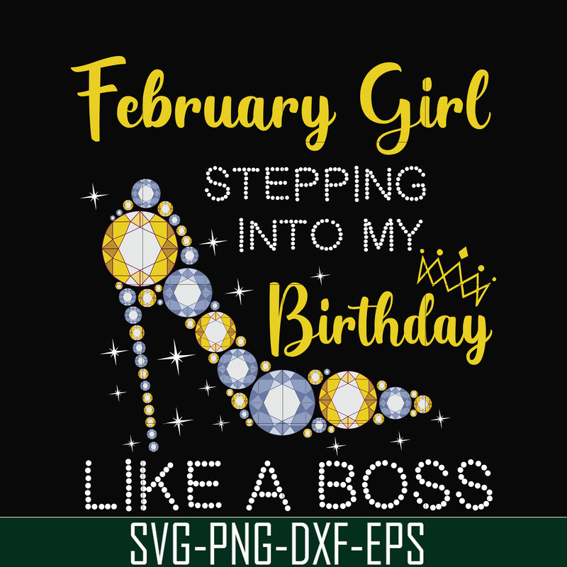 BD0027-February girl stepping into my birthday like a boss svg, png, dxf, eps digital file BD0027.jpg