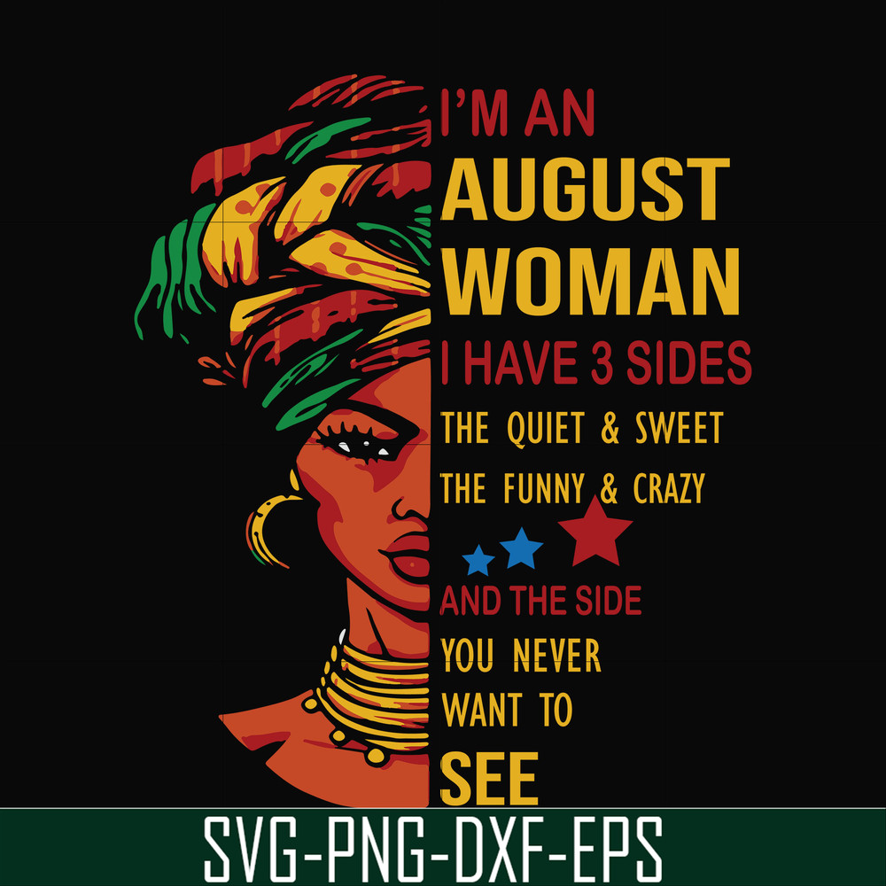 BD0097-I'm an august woman i have a 3 sides the quiet & sweet the funny & crazy and the side you never want to see svg, birthday svg, png, dxf, eps digital file
