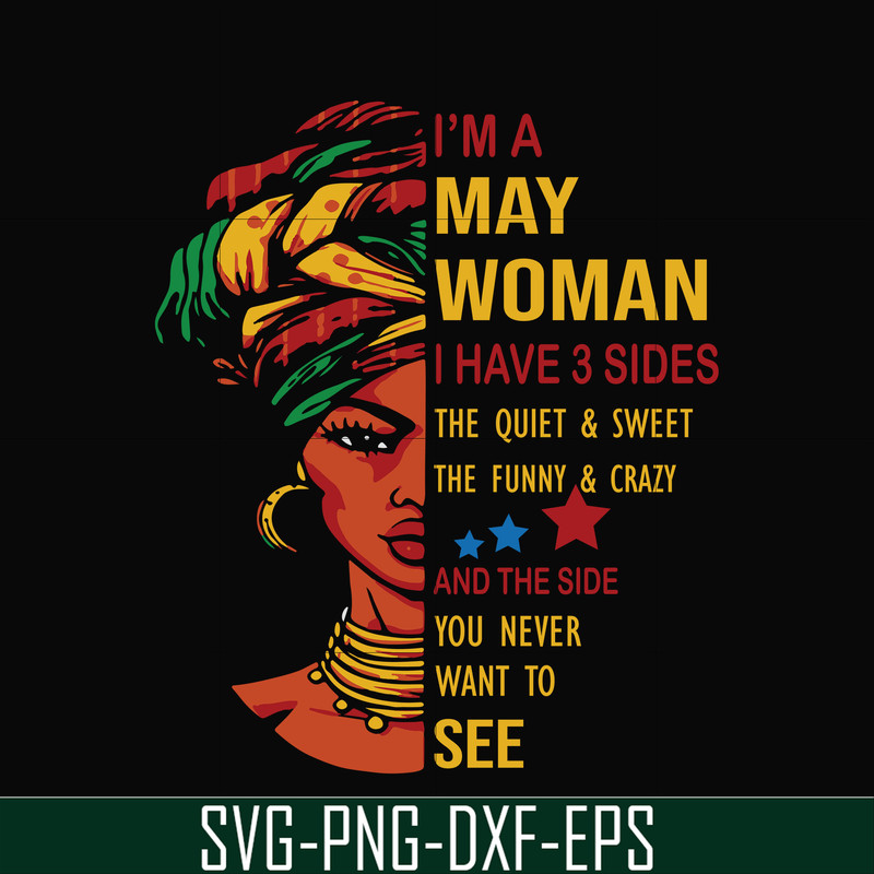 BD0102-I'm a May woman i have a 3 sides the quiet & sweet the funny & crazy and the side you never want to see svg, birthday svg, png, dxf, eps digital file BD0