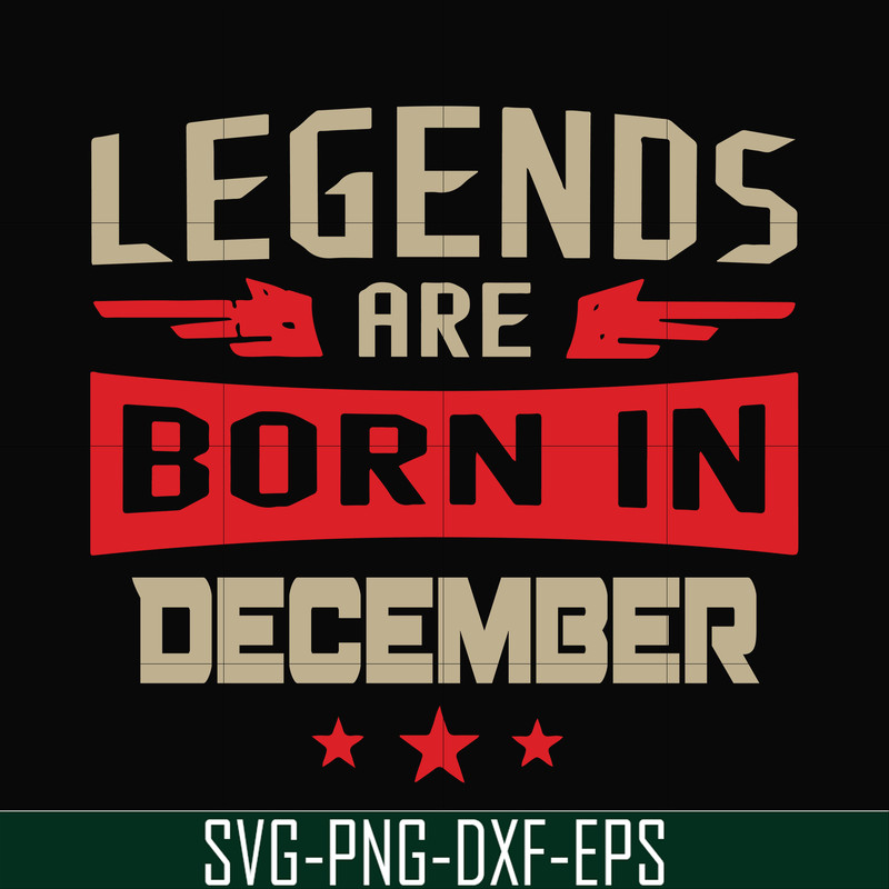 BD0136-Legends are born December svg, birthday svg, png, dxf, eps digital file BD0136.jpg