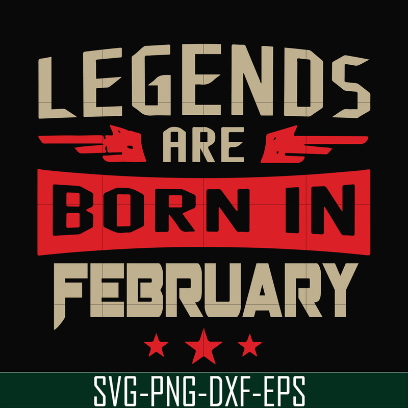 BD0138-Legends are born in february svg, birthday svg, png, dxf, eps digital file BD0138.jpg