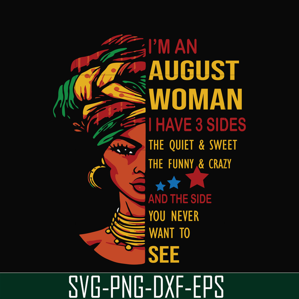 BD0145-I'm a august woman i have a 3 sides the quiet & sweet the funny & crazy and the side you never want to see svg, birthday svg, png, dxf, eps digital file