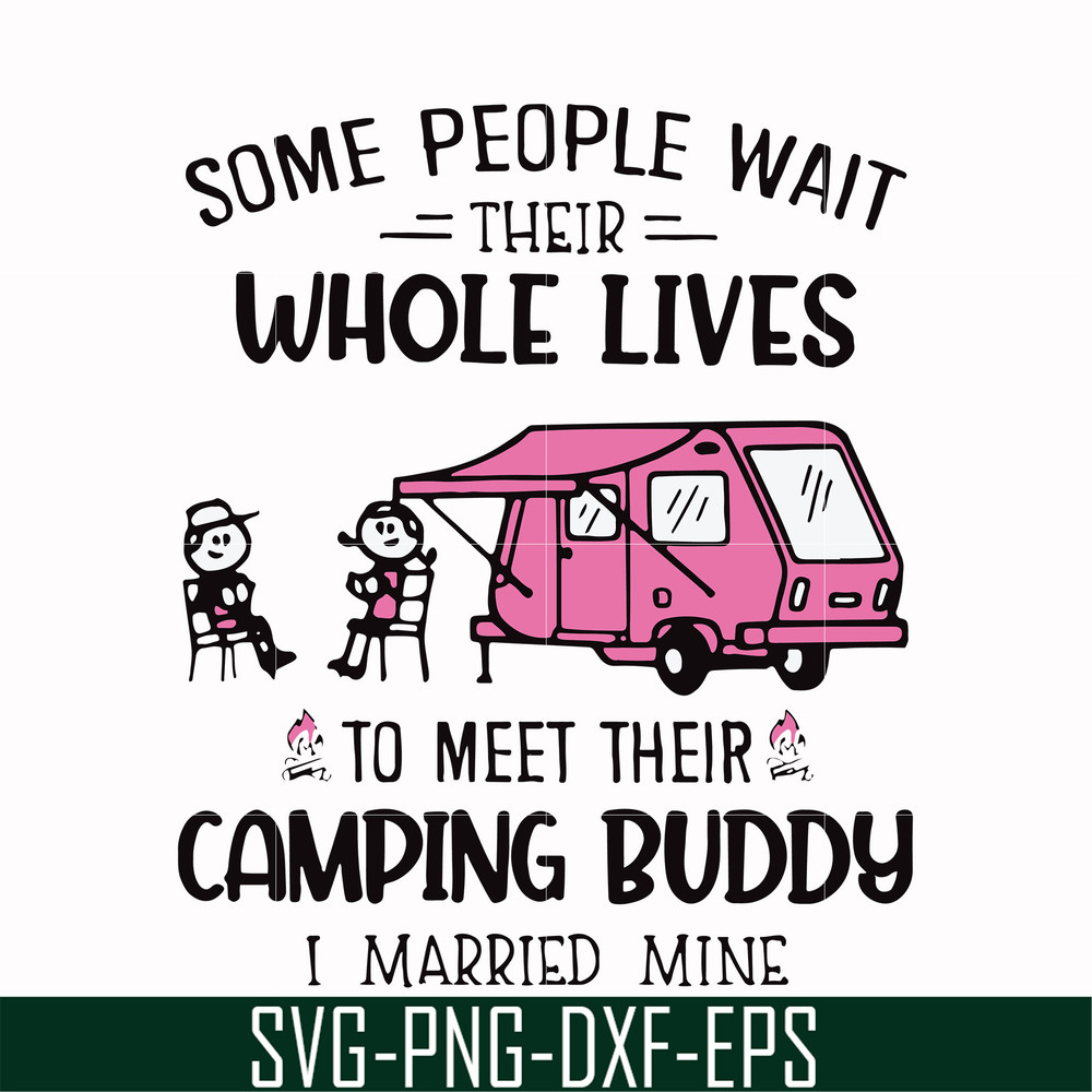 CMP040-Some people wait their whole lives to meet their camping buddy i married mine svg, png, dxf, eps digital file CMP040.jpg