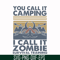 CMP079-You call it camping i call it zombie survival training svg, png, dxf, eps digital file CMP079.jpg