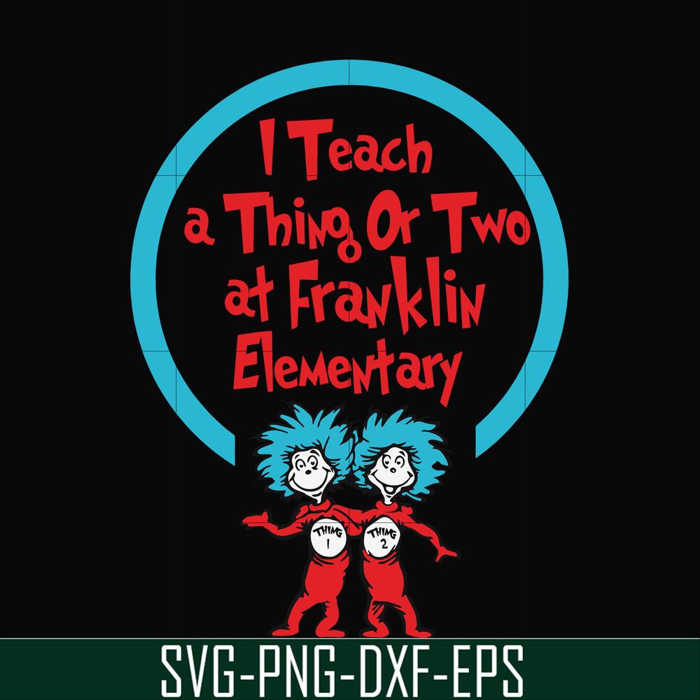 DR00010-I teach a thing or two at Franklin elementary svg, png, dxf, eps file DR00010.jpg