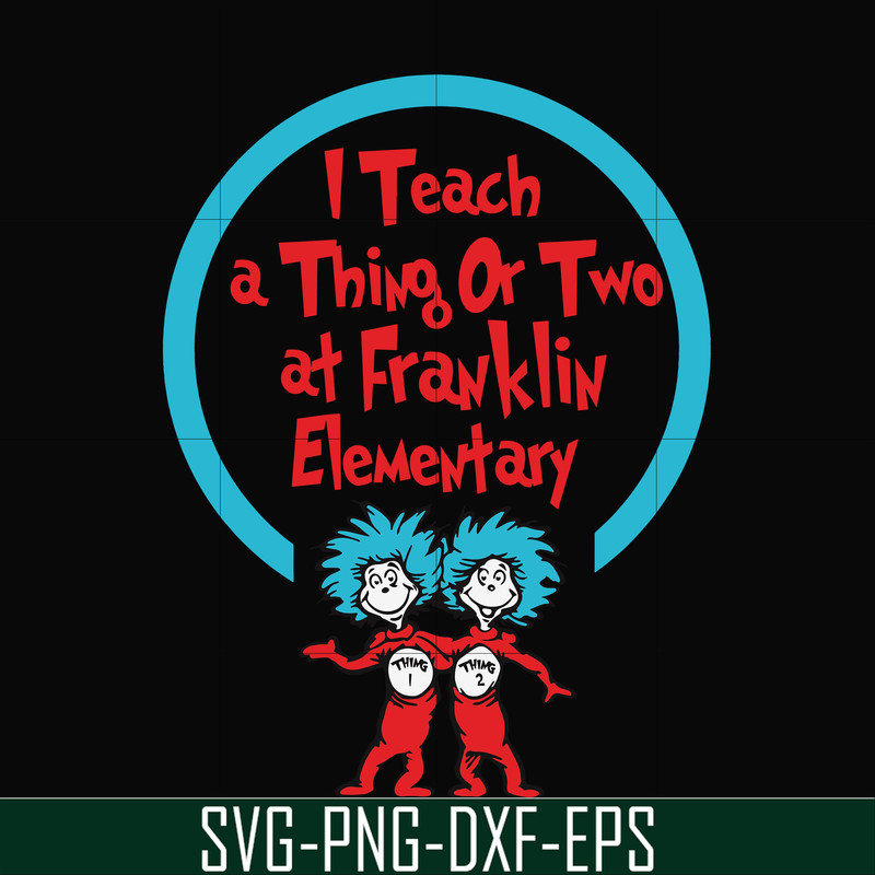 DR00010-I teach a thing or two at Franklin elementary svg, png, dxf, eps file DR00010.jpg