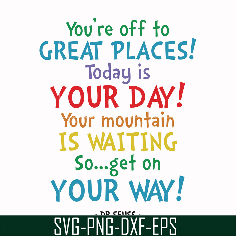 DR00020-You're off to great places today is your day your mountain is waiting so get on your way svg, png, dxf, eps file DR00020.jpg