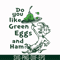 DR00048-Do you like green eggs and ham svg, png, dxf, eps file DR00048.jpg