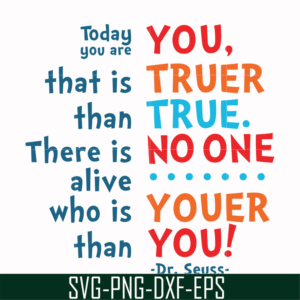 DR00090-Today you are you that is truer than true there is no one alive who is youer than you svg, png, dxf, eps file DR00090.jpg