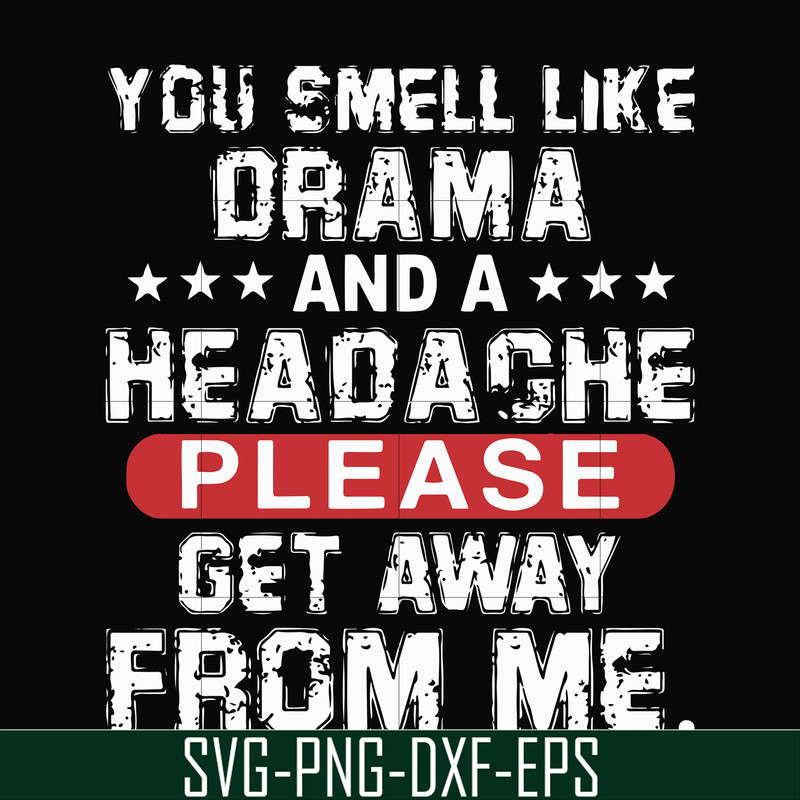 FN000102-You smell like drama and a headache please get away from me svg, png, dxf, eps file FN000102.jpg