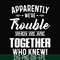 FN000110-Apparently we're trouble when we are together who knew svg, png, dxf, eps file FN000110.jpg