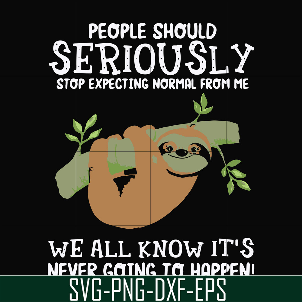 FN000125-People should seriously stop expecting normal from me we all know it's never going to happen svg, png, dxf, eps file FN000125.jpg
