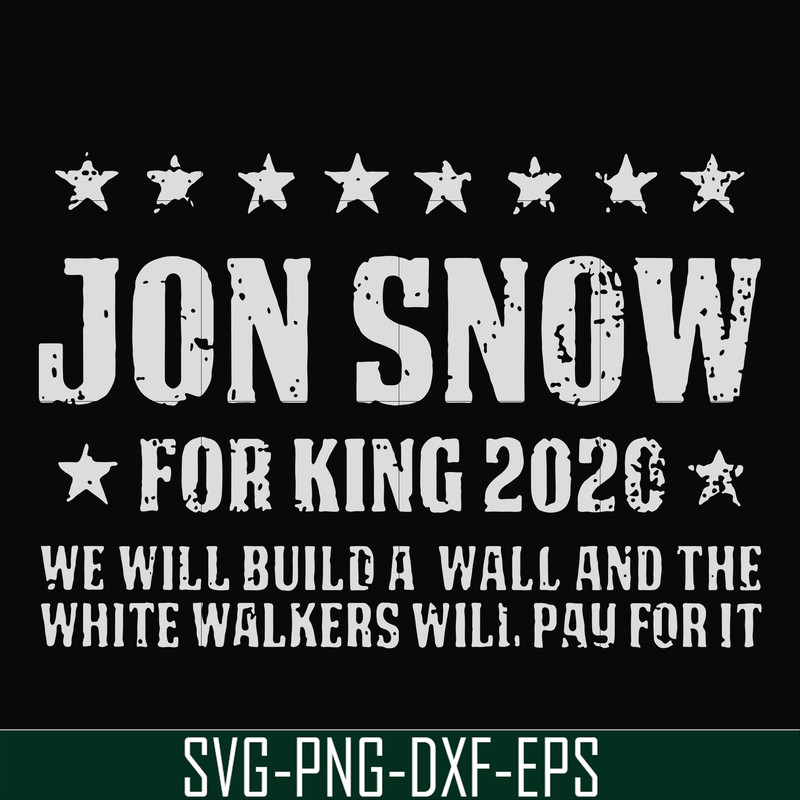 FN000132-Jon Snow for King 2020 we will build a wall and the white walkers will pay for it svg, png, dxf, eps file FN000132.jpg
