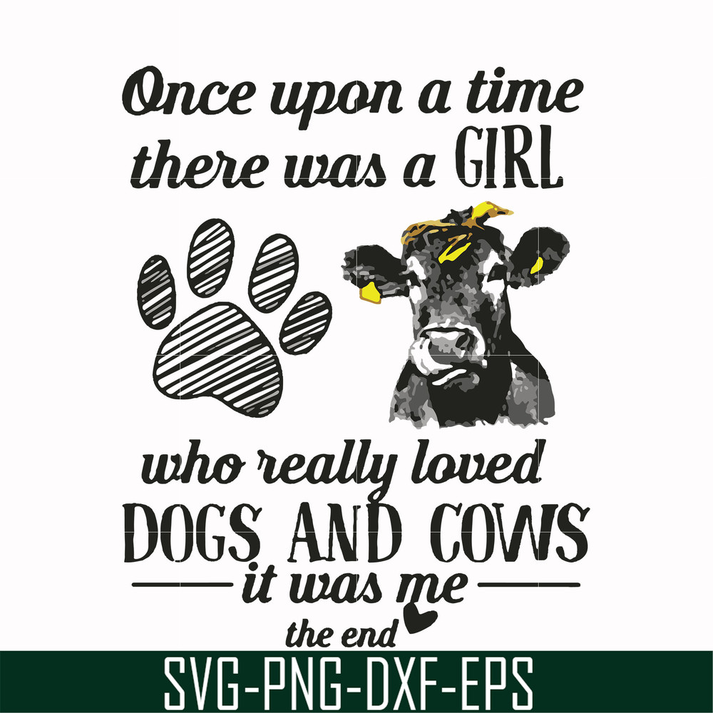 FN000155-Once upon a time there was a girl who really loved dogs and cows it was me svg, png, dxf, eps file FN000155.jpg