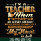FN000164-I'm a teacher mom my wallet is empty my nerves are shot my voice is the teacher's voice my schedule is crazy and my heart is full svg, png, dxf, eps fi