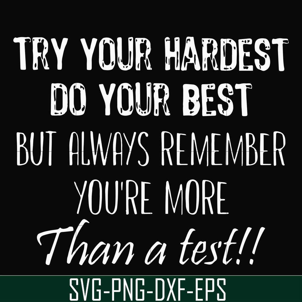 FN000187-Try your hardest do your best but always remember you're more than a test svg, png, dxf, eps file FN000187.jpg