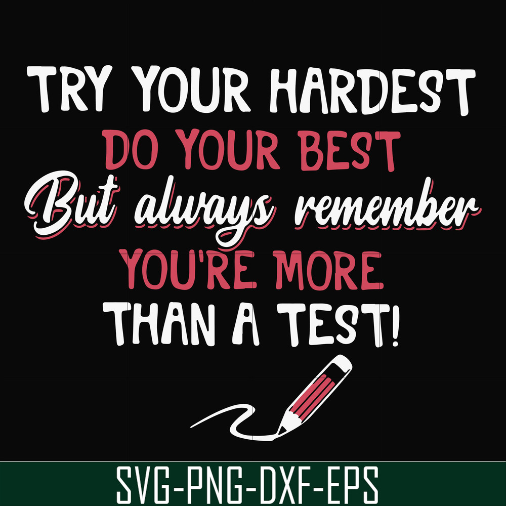 FN000189-Try your hardest do your best but always remember you're more than a test svg, png, dxf, eps file FN000189.jpg
