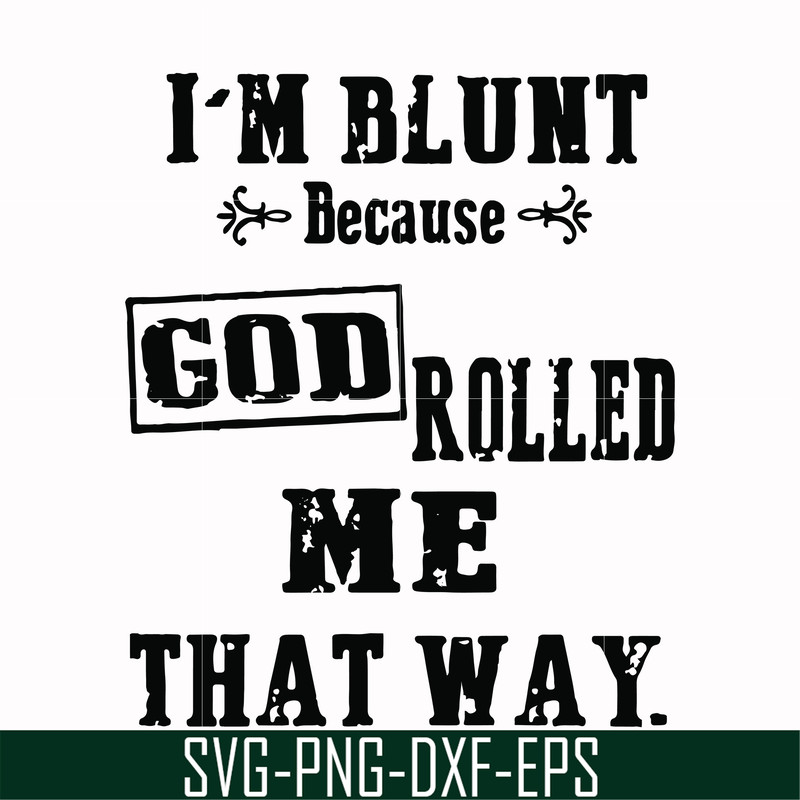 FN000204-I'm blunt because God rolled me that way svg, png, dxf, eps file FN000204.jpg
