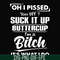 FN000223-Oh I pissed you off suck it up buttercup I'm a bitch It's what I do svg, png, dxf, eps file FN00023.jpg