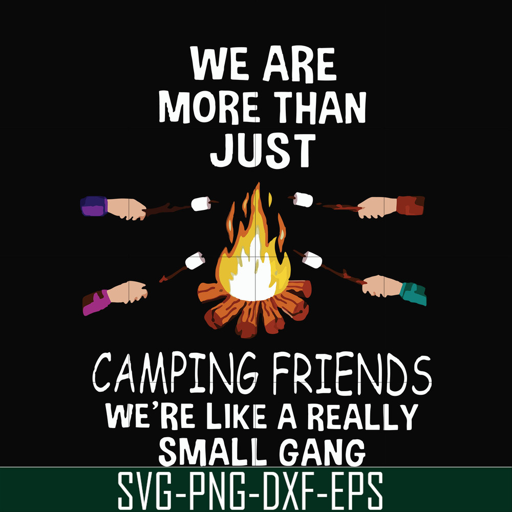 FN000247-We are more than just camping friends we are like a really small gang svg, png, dxf, eps file FN000247.jpg