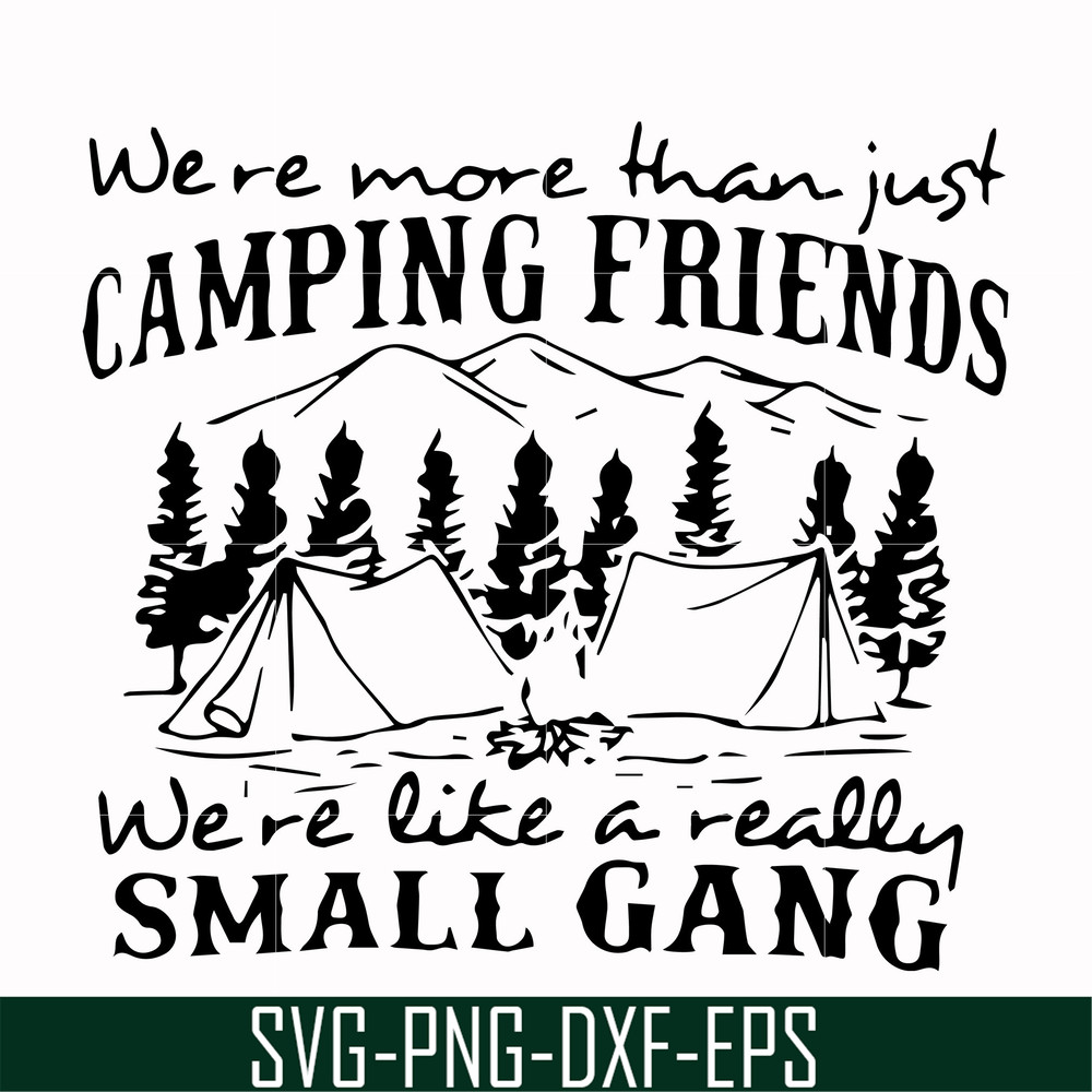 FN000250-We are more than just camping friends we are like a really small gang svg, png, dxf, eps file FN000250.jpg