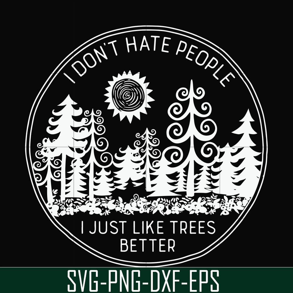 FN000296-I don't hate people I just like trees better svg, png, dxf, eps file FN000296.jpg