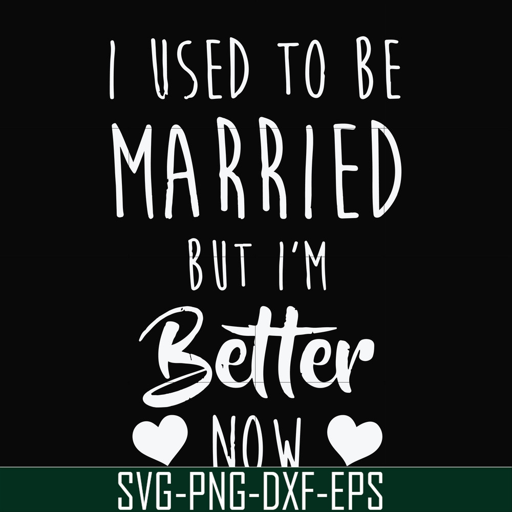 FN000319-I used to be married but I'm better now svg, png, dxf, eps file FN000319.jpg