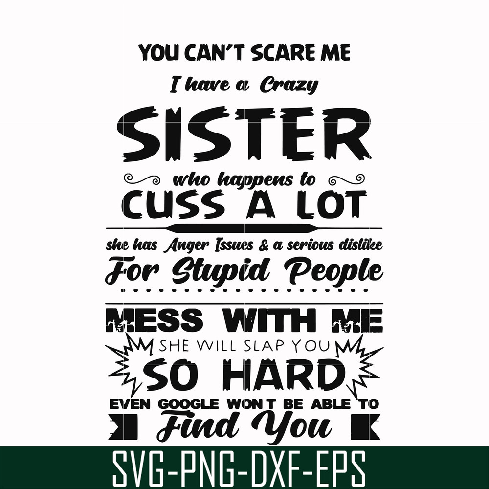 FN00033-You can't scare me I have a crazy sister who happens to cuss a lot she has anger issues a serious dislike for stupid people svg, png, dxf, eps file FN00