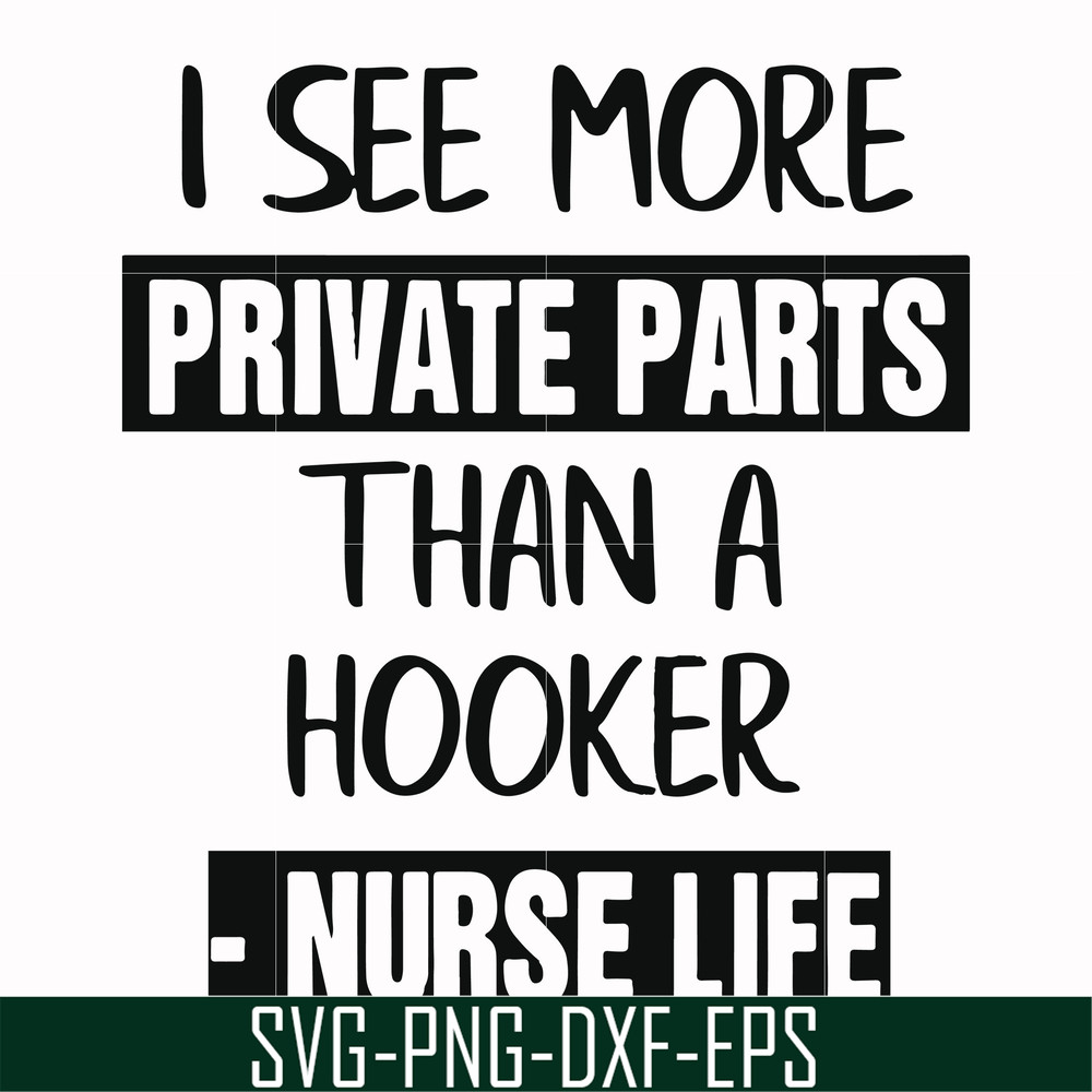 FN000386-I see more private parts than a hooker nurse life svg, png, dxf, eps file FN000386.jpg