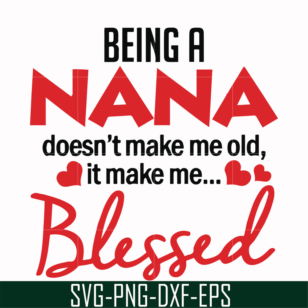 FN000436-Being a Nana doesn't make me old it make me blessed svg, png, dxf, eps file FN000436.jpg