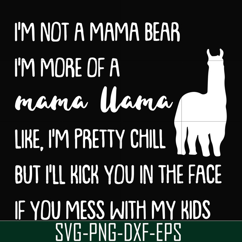 FN000442-I'm not a mama bear I'm more of a grandma llama like I'm pretty chill but I'll kick you in the face if you mess with my kids svg, png, dxf, eps file FN