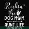 FN000449-Rockin' the dog mom and aunt life svg, png, dxf, eps file FN000449.jpg