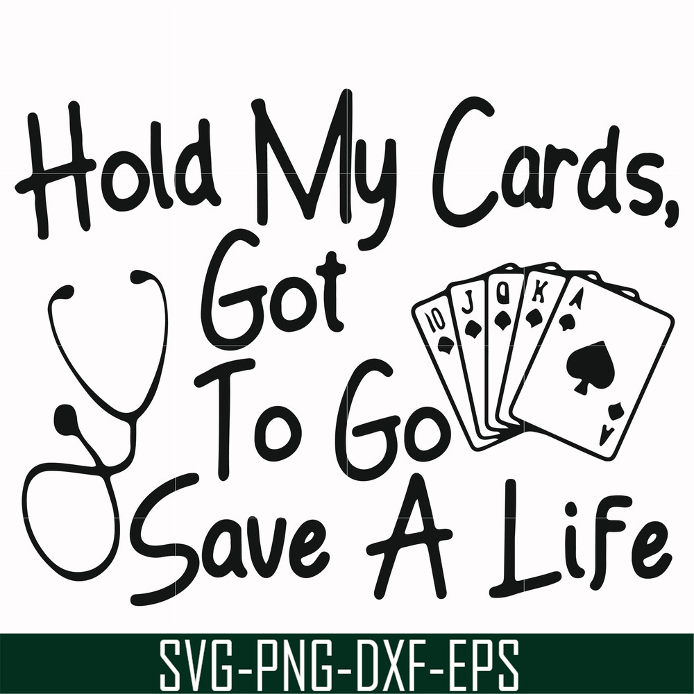 FN000453-Hold my cards got to go save a life svg, png, dxf, eps file FN000453.jpg