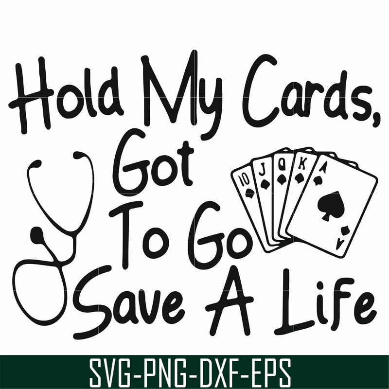 FN000453-Hold my cards got to go save a life svg, png, dxf, eps file FN000453.jpg