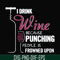 FN000576-I drink wine because punching people is frowned upon svg, png, dxf, eps file FN000576.jpg