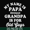FN000599-My name is Papa because grandpa is for old guys svg, png, dxf, eps file FN000599.jpg