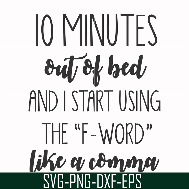 FN000620-10 minutes out of bed and I start using the F-word like a comma svg, png, dxf, eps file FN000620.jpg